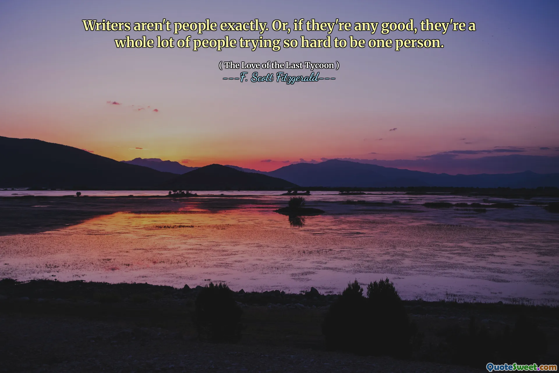 Writers aren't people exactly. Or, if they're any good, they're a whole lot of people trying so hard to be one person.