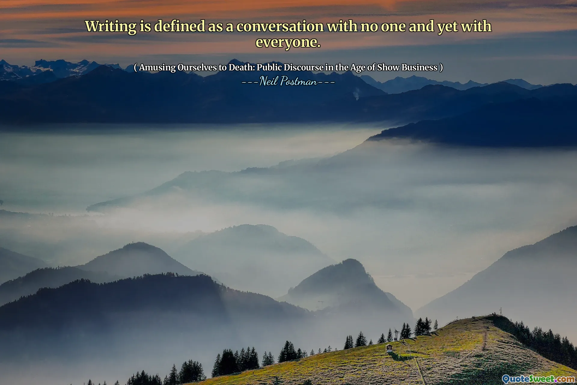 Writing is defined as a conversation with no one and yet with everyone.