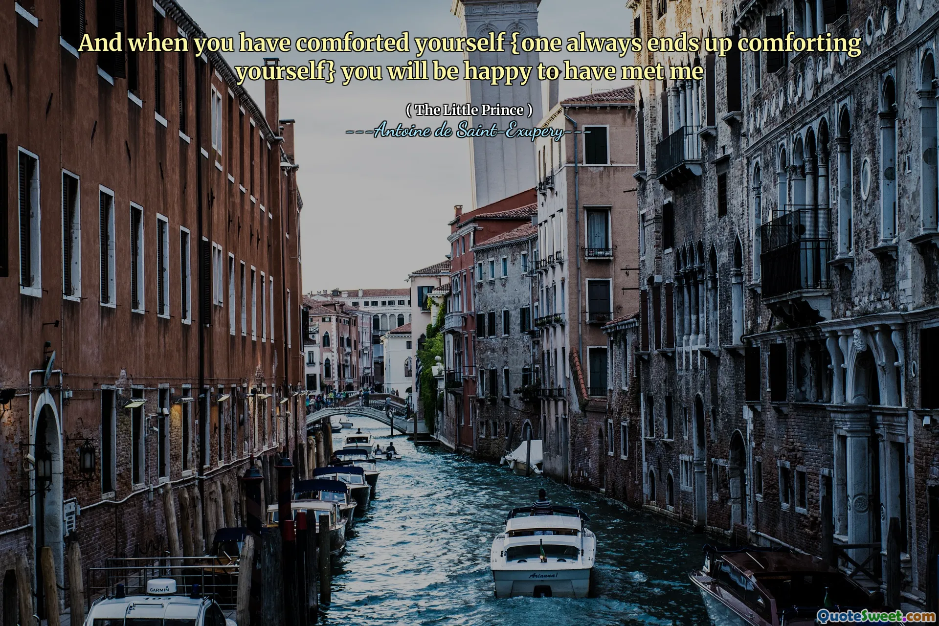 And when you have comforted yourself {one always ends up comforting yourself} you will be happy to have met me