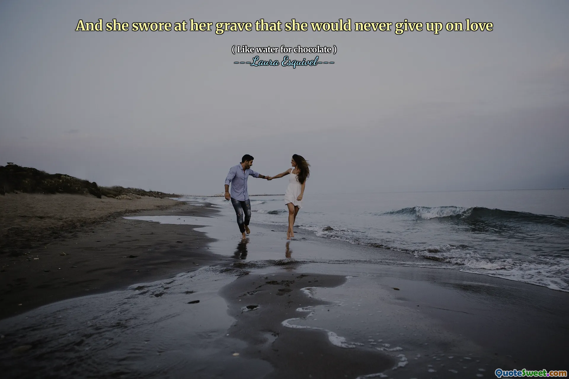 And she swore at her grave that she would never give up on love