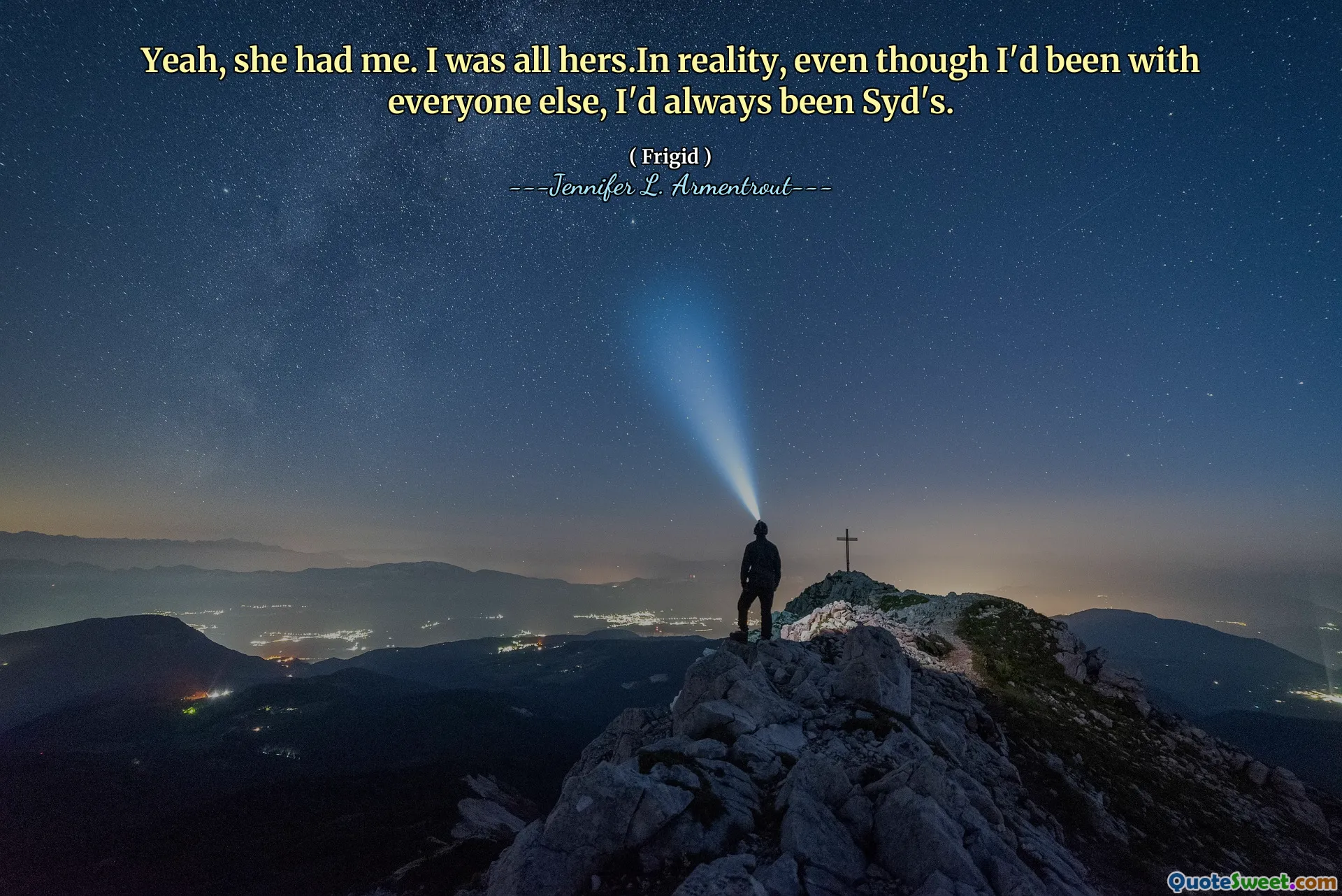 Yeah, she had me. I was all hers.In reality, even though I'd been with everyone else, I'd always been Syd's.