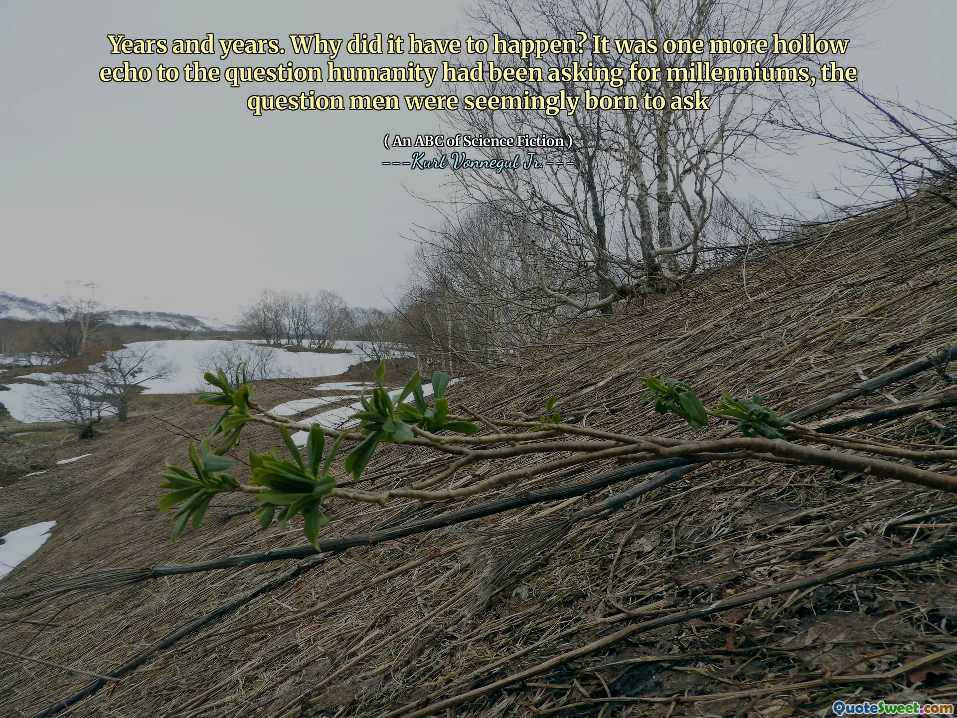 Ani și ani. De ce trebuia să se întâmple? A fost încă un ecou gol la întrebarea pe care umanitatea o punea de milenii, întrebările pe care oamenii le -au fost născuți să le pună