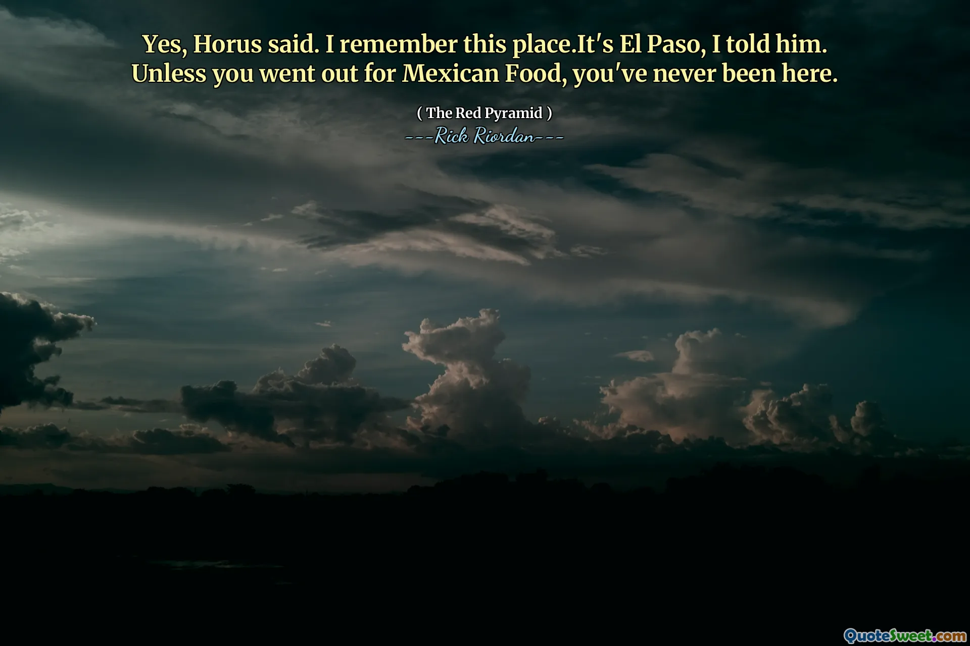 Yes, Horus said. I remember this place.It's El Paso, I told him. Unless you went out for Mexican Food, you've never been here.