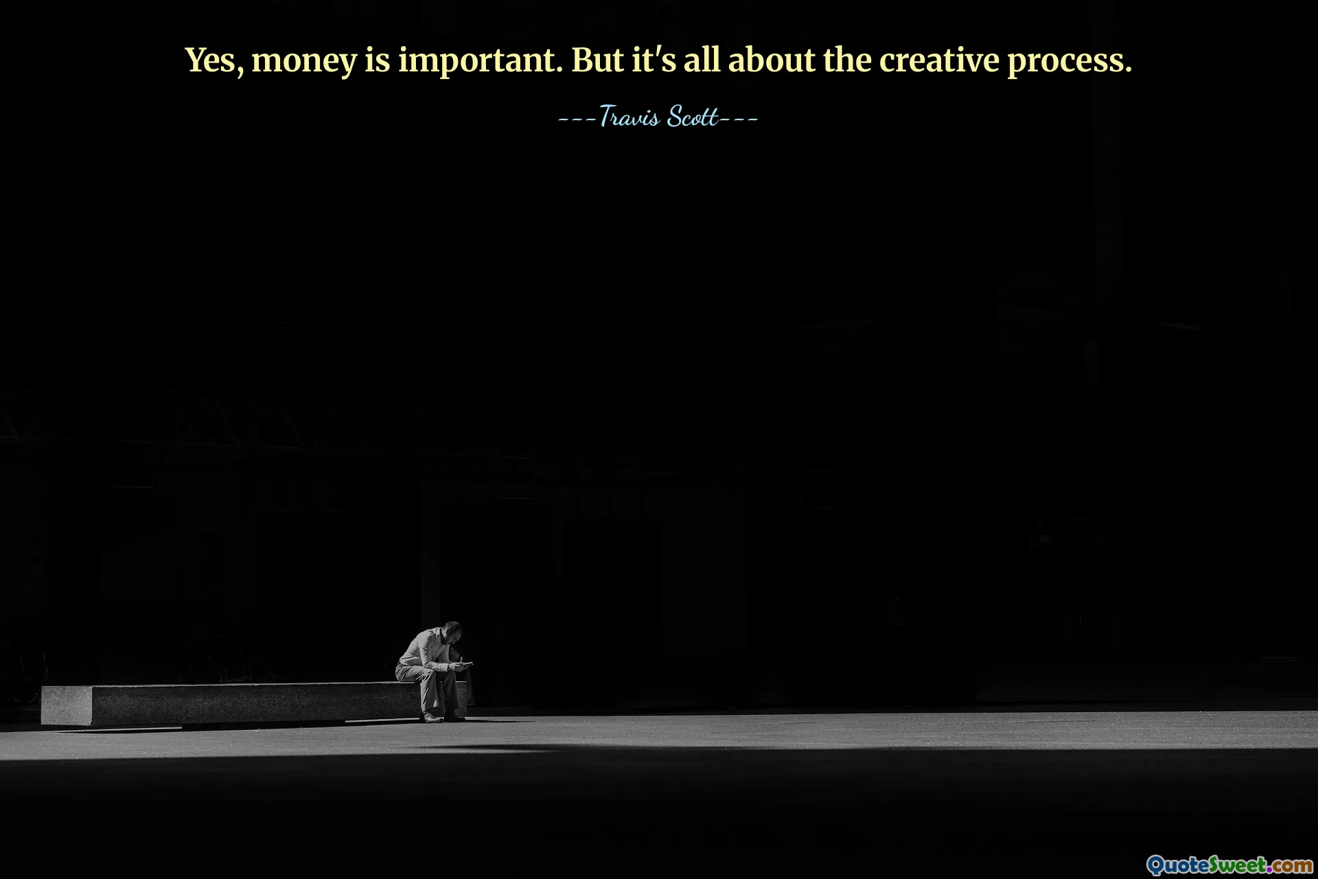 Yes, money is important. But it's all about the creative process.