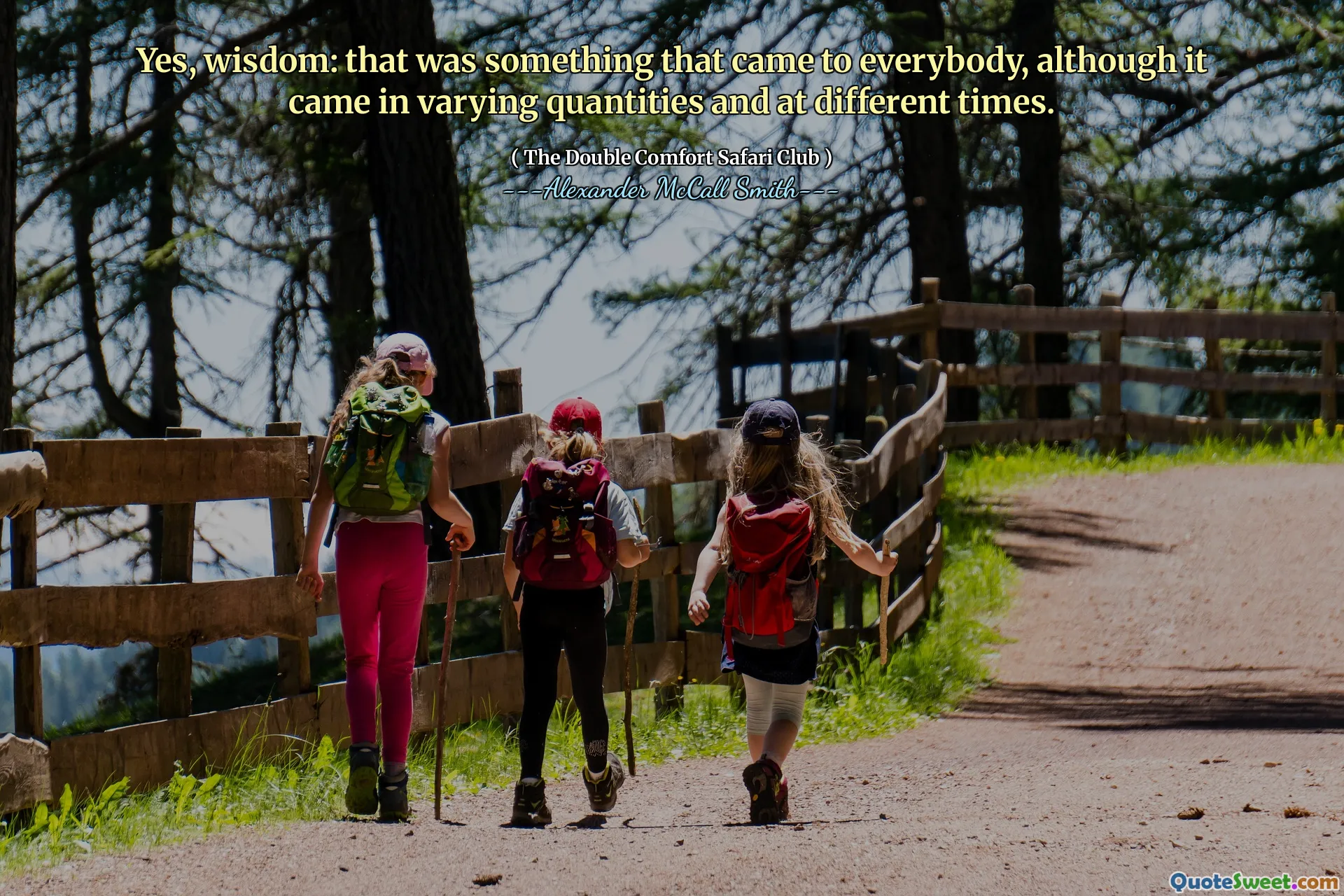 Ja, visdom: Det var något som kom till alla, även om det kom i olika mängder och vid olika tidpunkter.