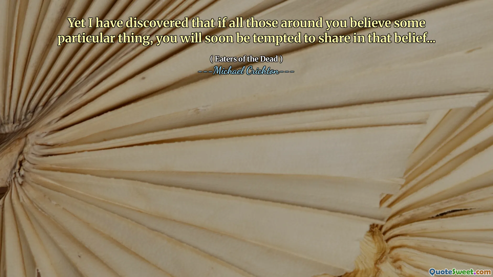 Likevel har jeg oppdaget at hvis alle de rundt deg tror en bestemt ting, vil du snart bli fristet til å dele i den troen ...