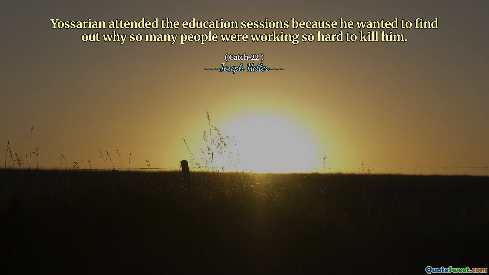 Yossarian deltok på utdanningsøktene fordi han ønsket å finne ut hvorfor så mange mennesker jobbet så hardt for å drepe ham.