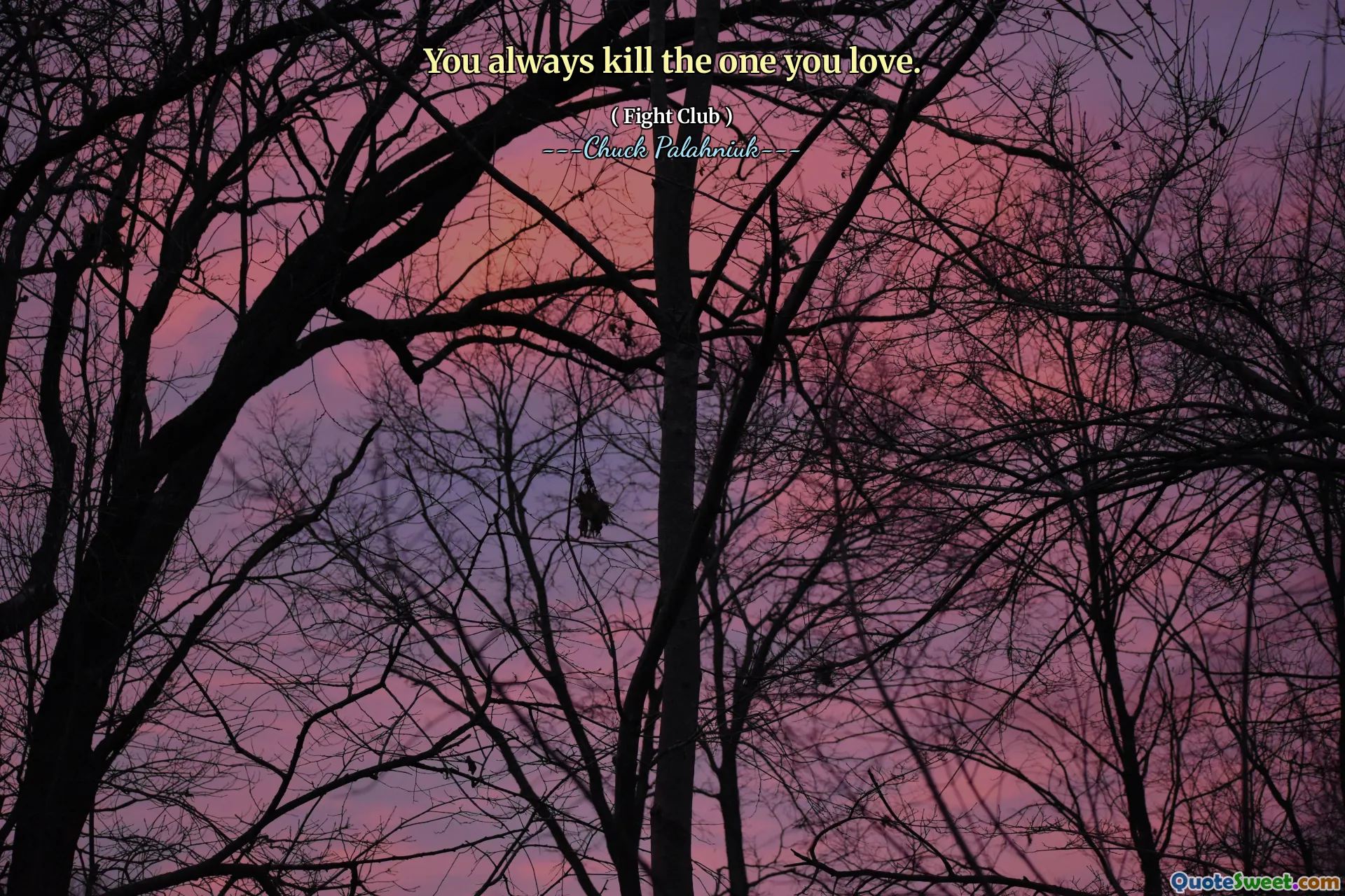 You always kill the one you love.