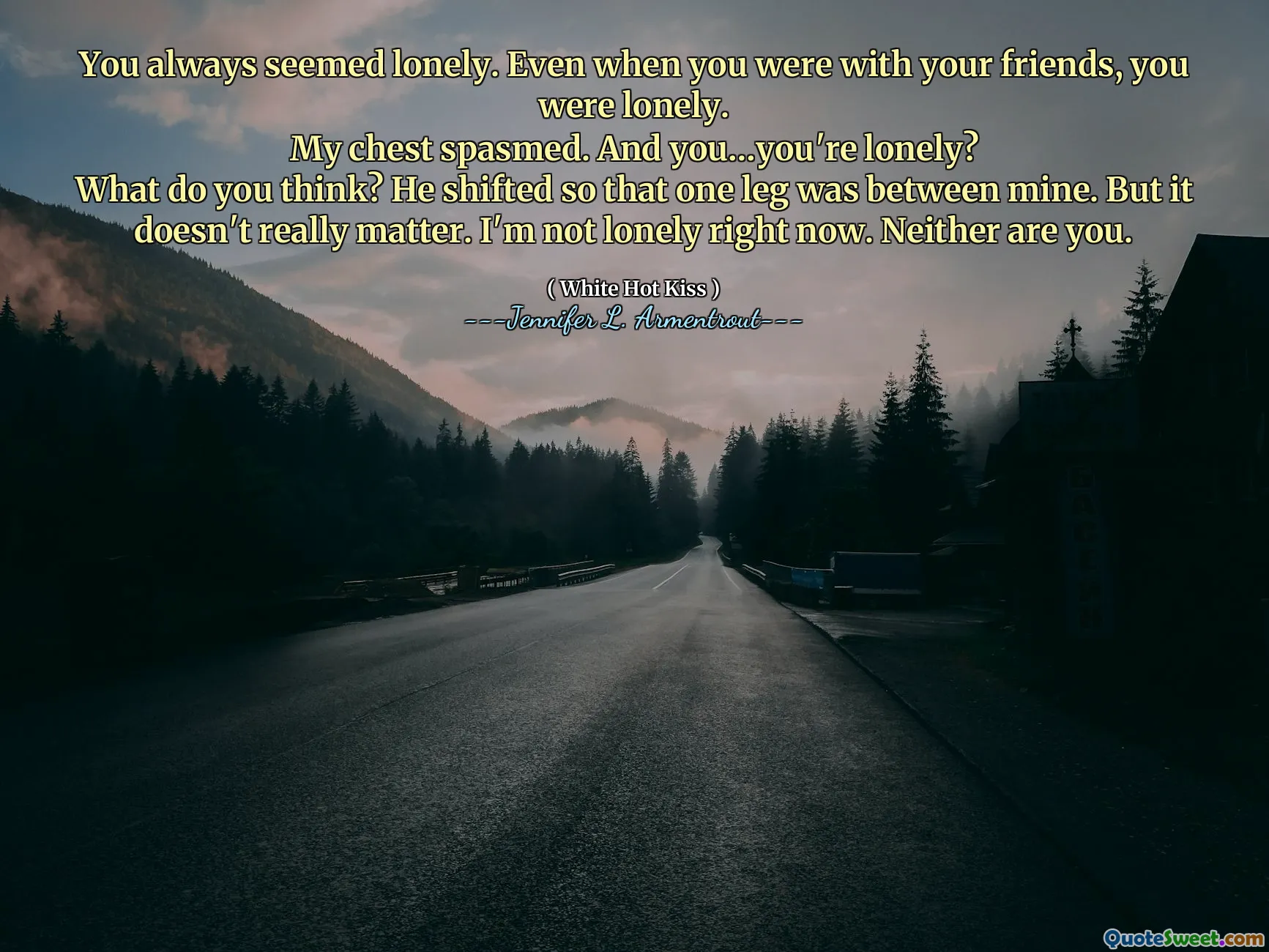 You always seemed lonely. Even when you were with your friends, you were lonely.
My chest spasmed. And you…you're lonely?
What do you think? He shifted so that one leg was between mine. But it doesn't really matter. I'm not lonely right now. Neither are you.