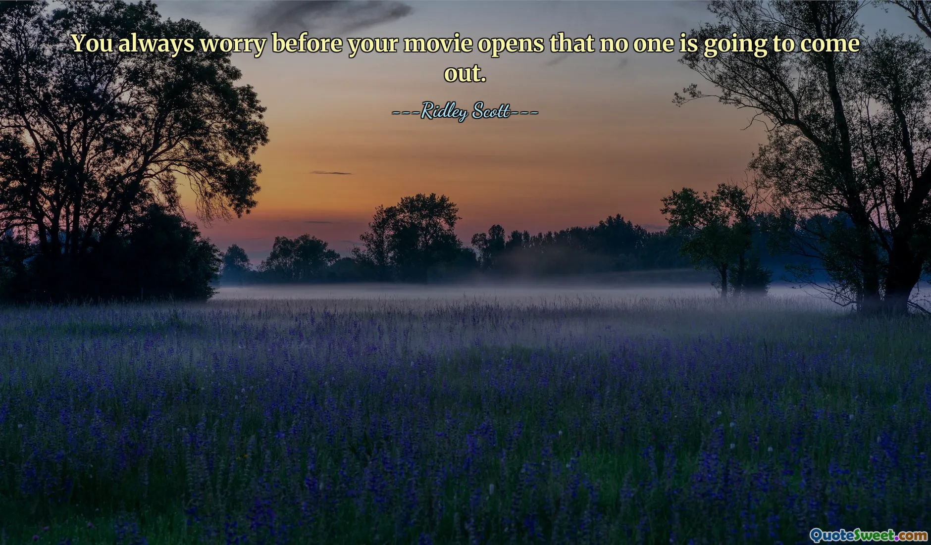 You always worry before your movie opens that no one is going to come out.