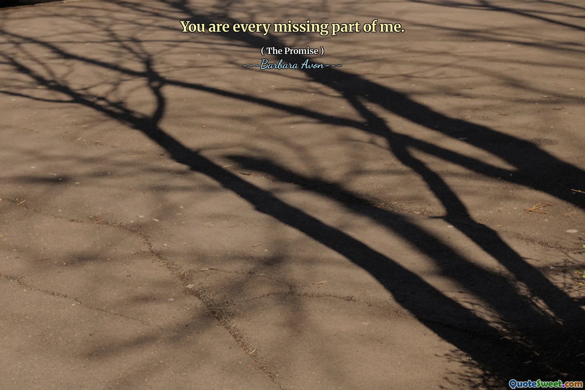 You are every missing part of me.