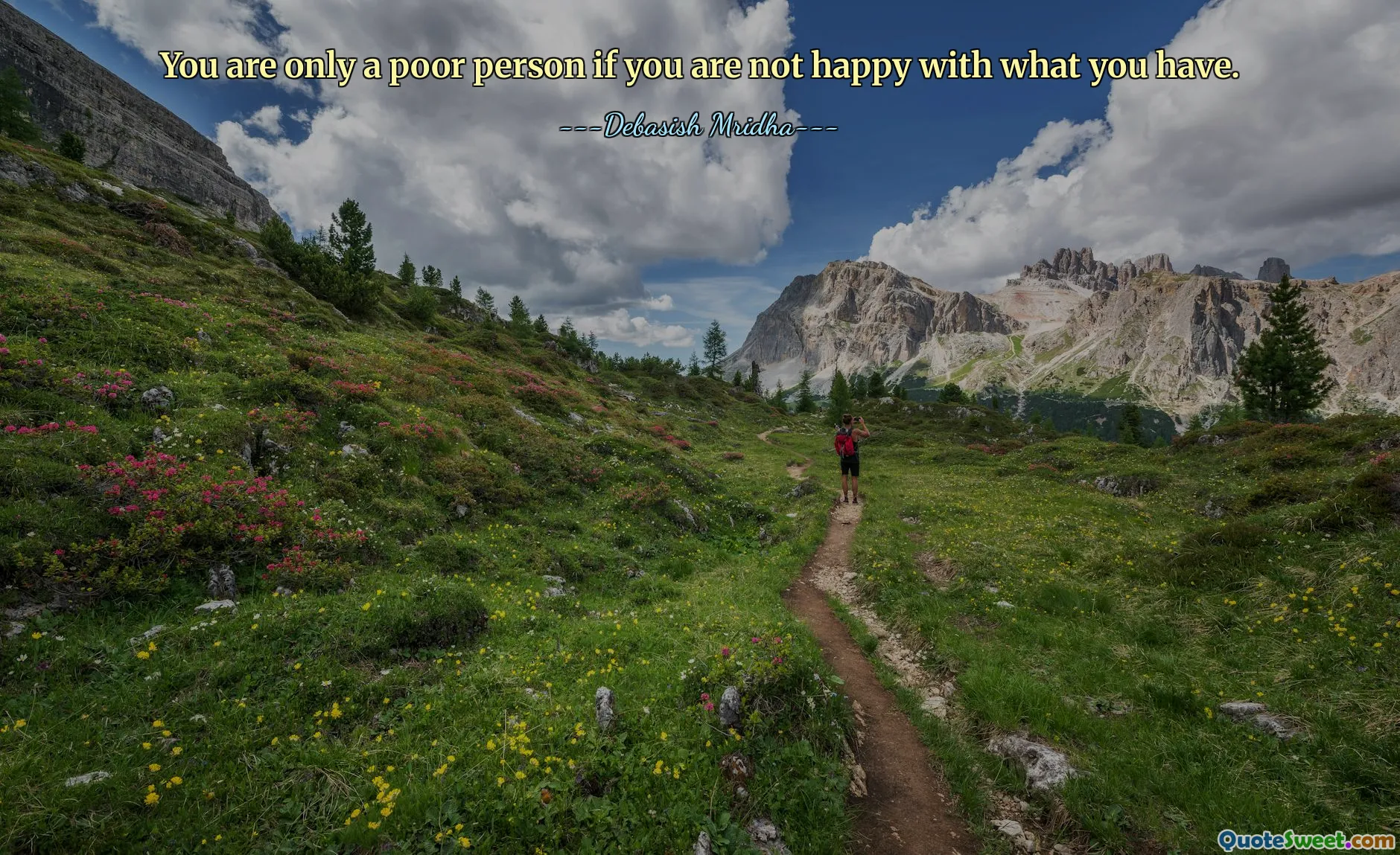 You are only a poor person if you are not happy with what you have.