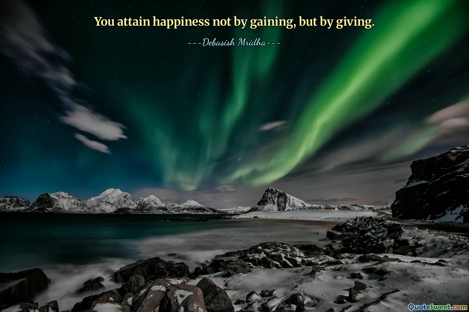 You attain happiness not by gaining, but by giving.