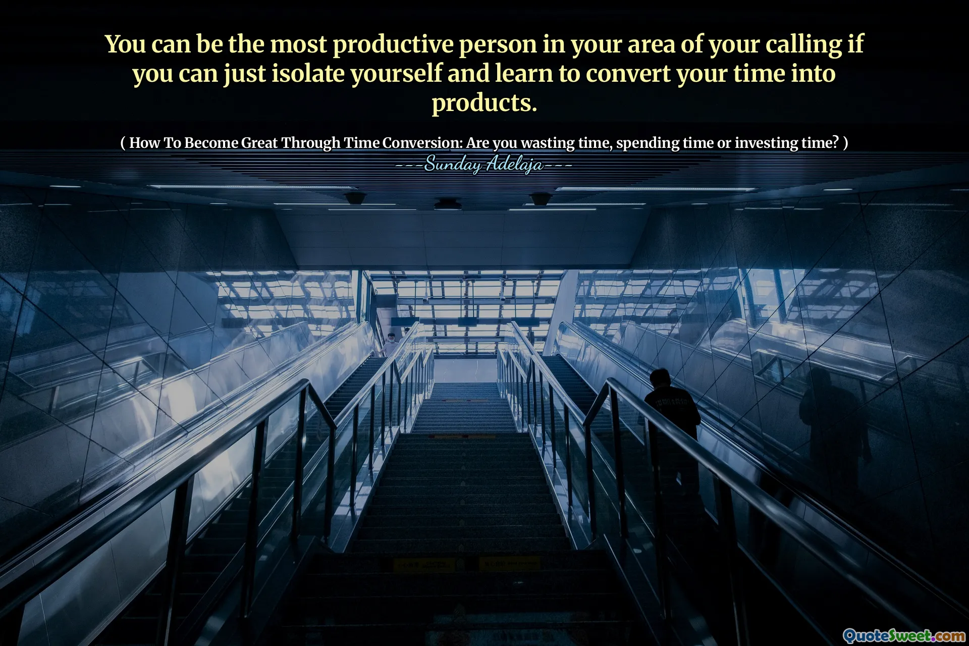 You can be the most productive person in your area of your calling if you can just isolate yourself and learn to convert your time into products.