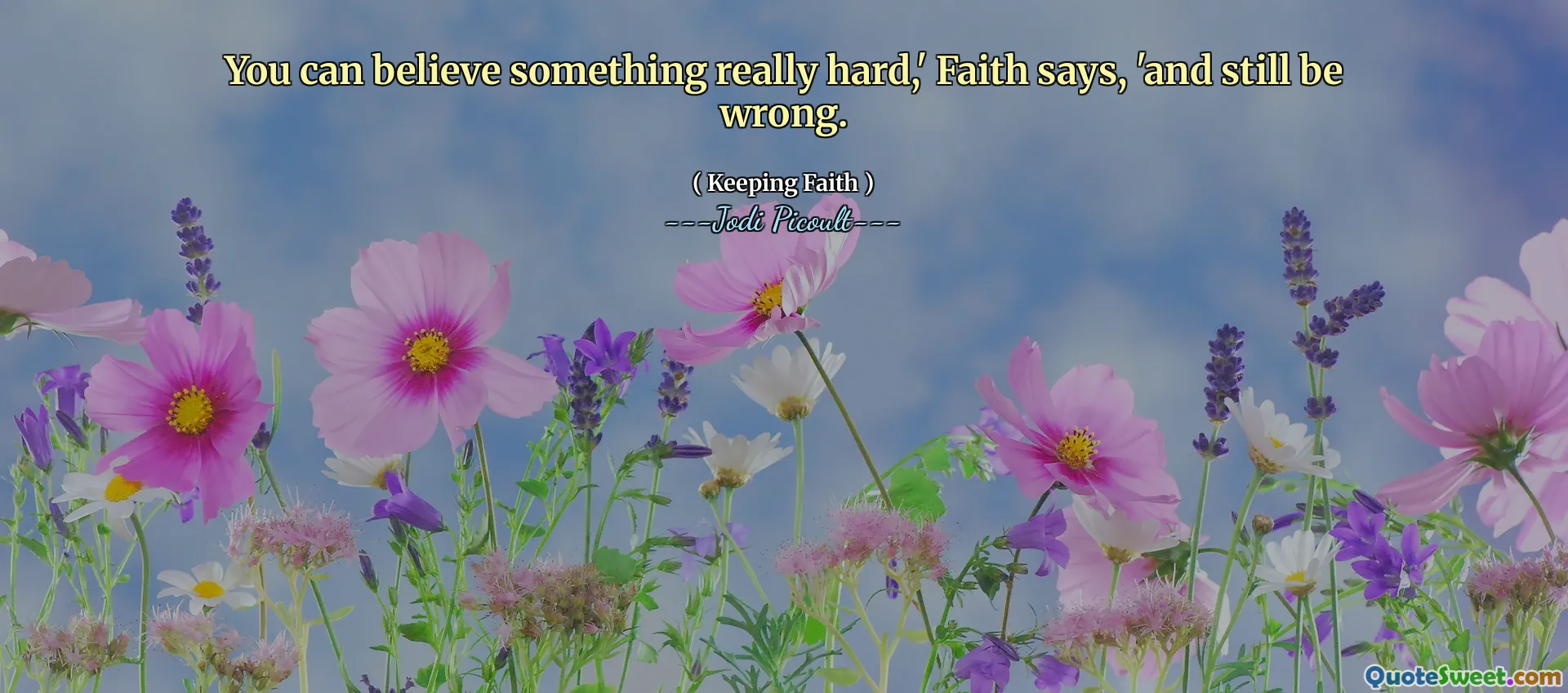 You can believe something really hard,' Faith says, 'and still be wrong.