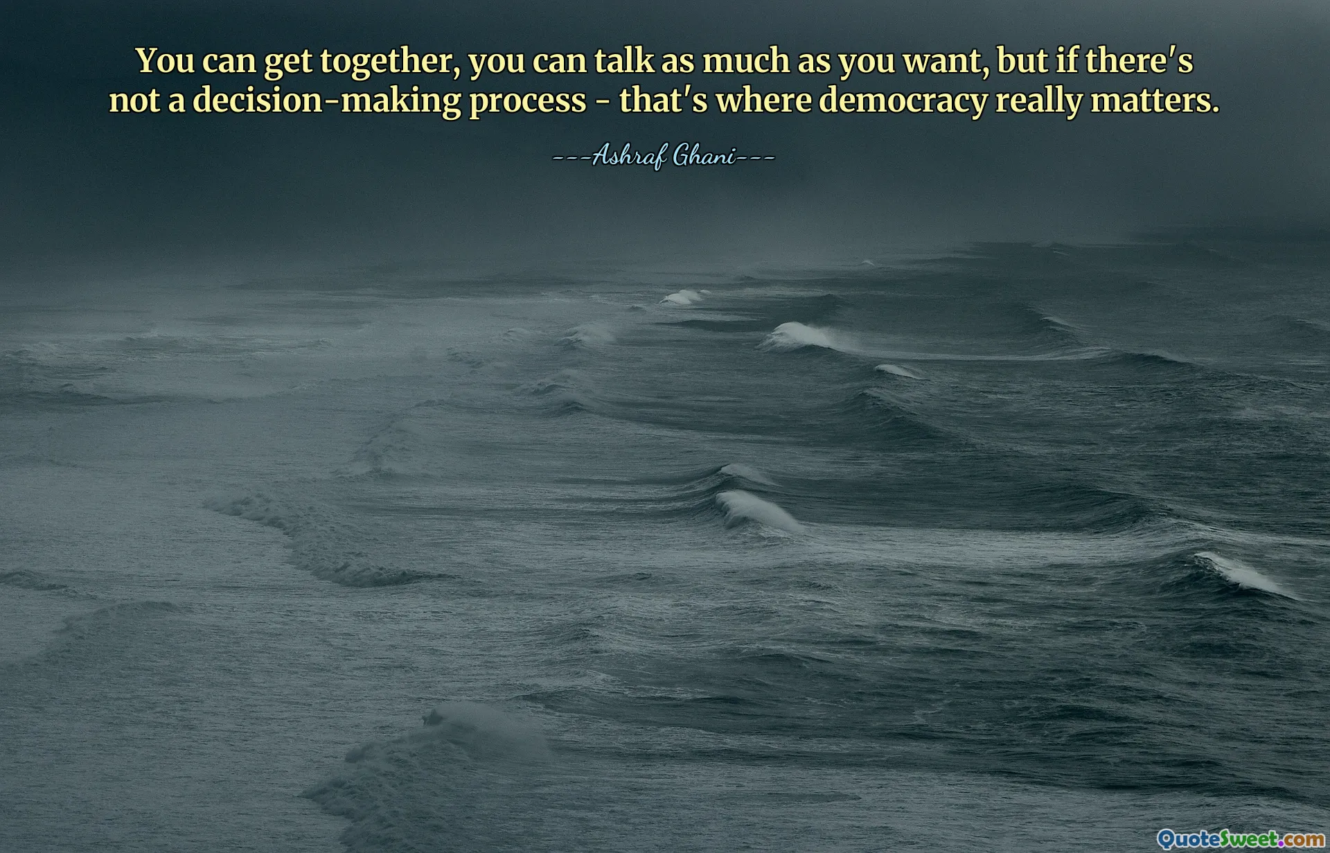 You can get together, you can talk as much as you want, but if there's not a decision-making process - that's where democracy really matters.
