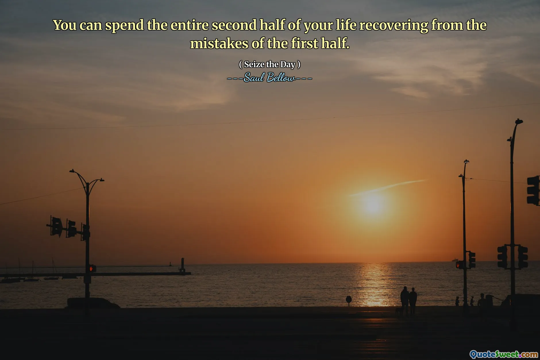 You can spend the entire second half of your life recovering from the mistakes of the first half.