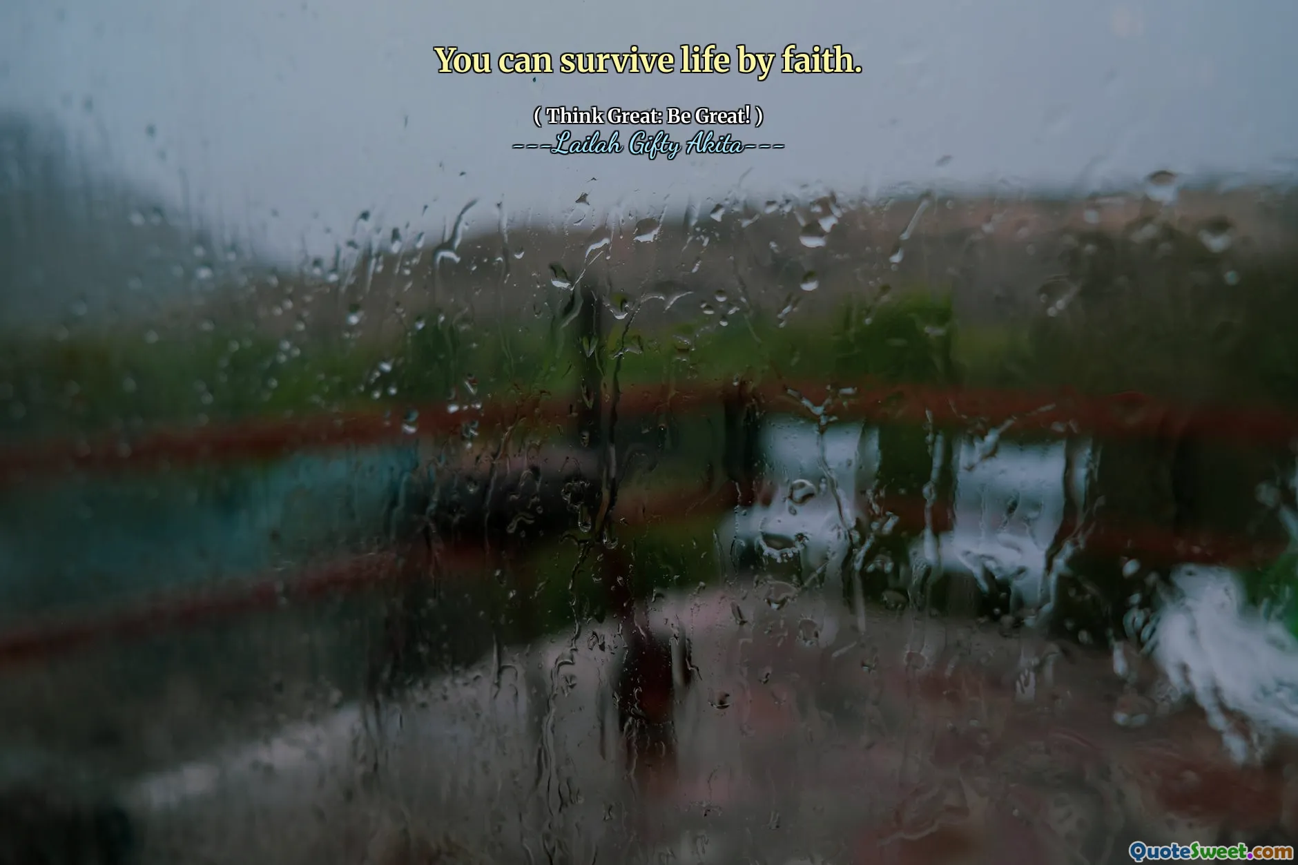 You can survive life by faith.