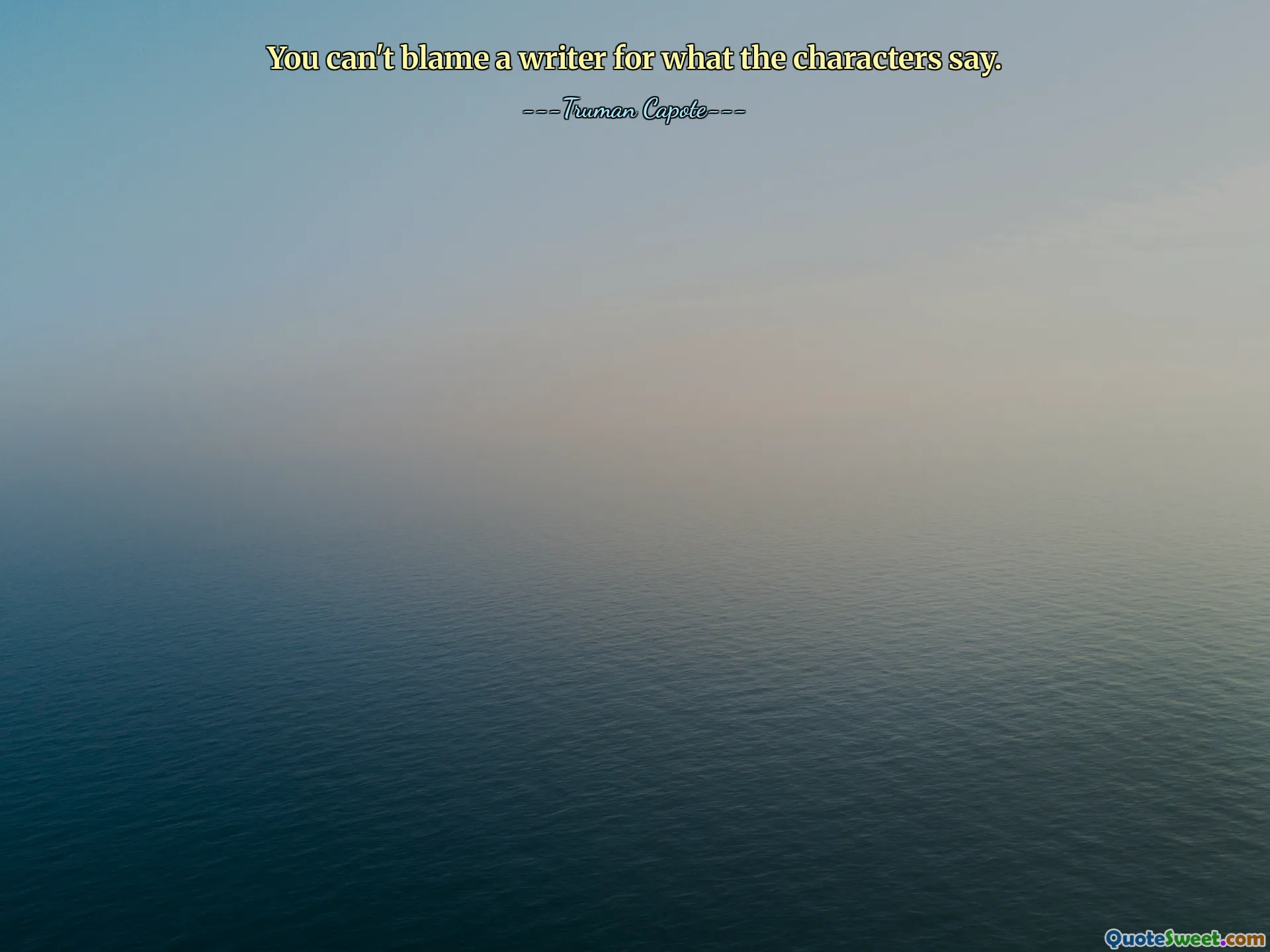 You can't blame a writer for what the characters say.