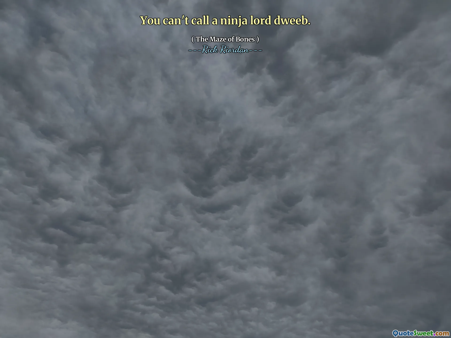 You can't call a ninja lord dweeb.