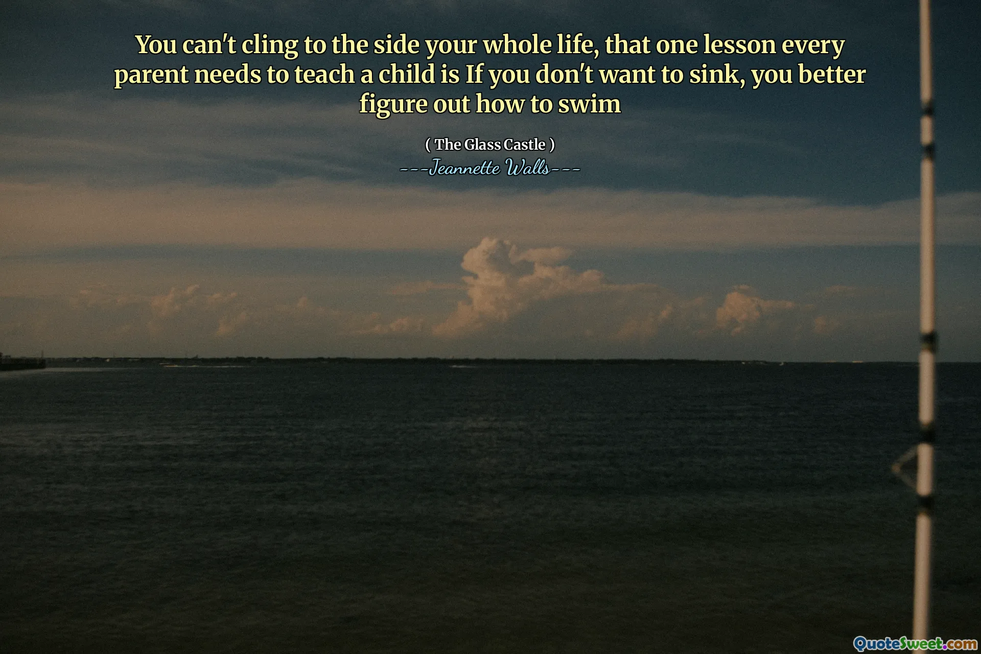 Du kan inte hålla fast vid sidan hela ditt liv, att en lektion som varje förälder behöver för att lära ett barn är om du inte vill sjunka, du bör ta reda på hur du simmar