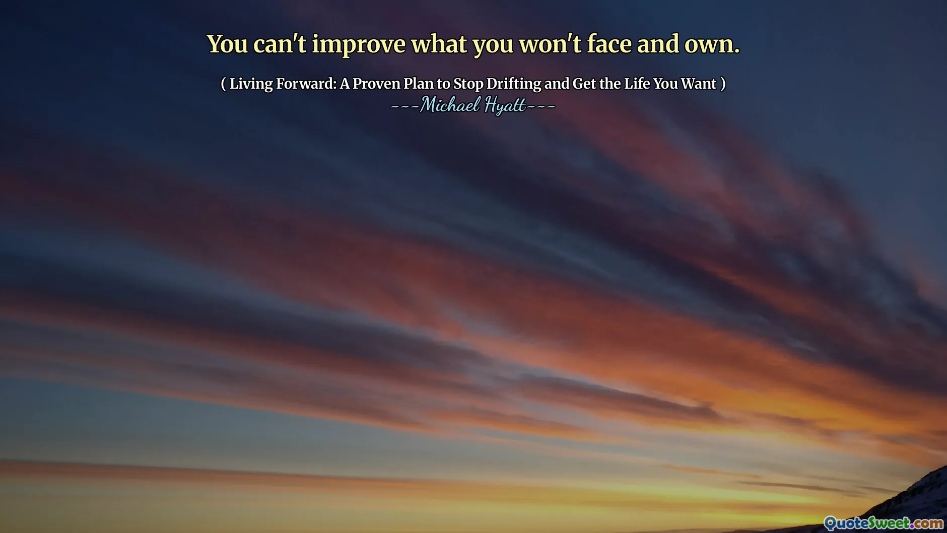 You can't improve what you won't face and own.