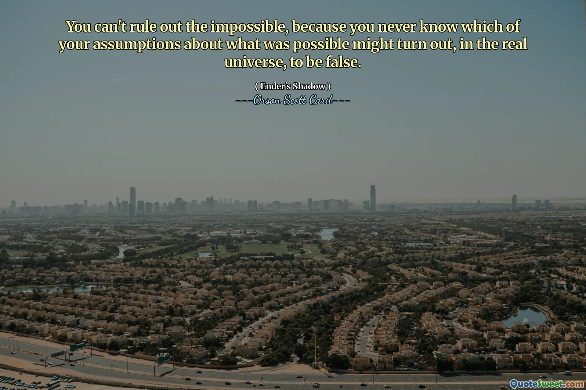 Je kunt het onmogelijke niet uitsluiten, omdat je nooit weet welke van je aannames over wat mogelijk was, in het echte universum vals zou kunnen blijken te zijn.