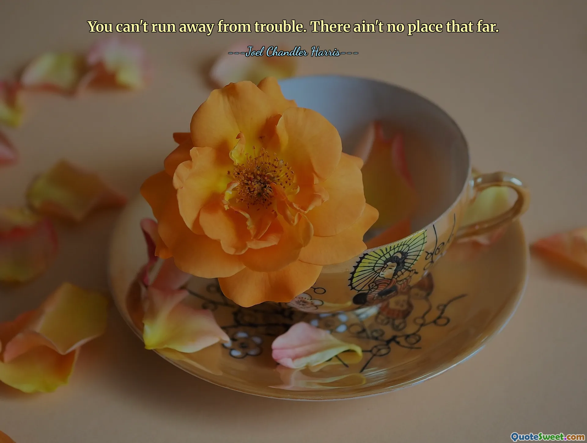 You can't run away from trouble. There ain't no place that far.