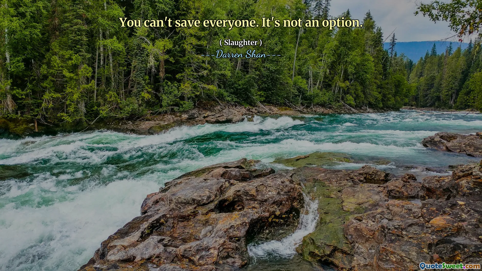 You can't save everyone. It's not an option.