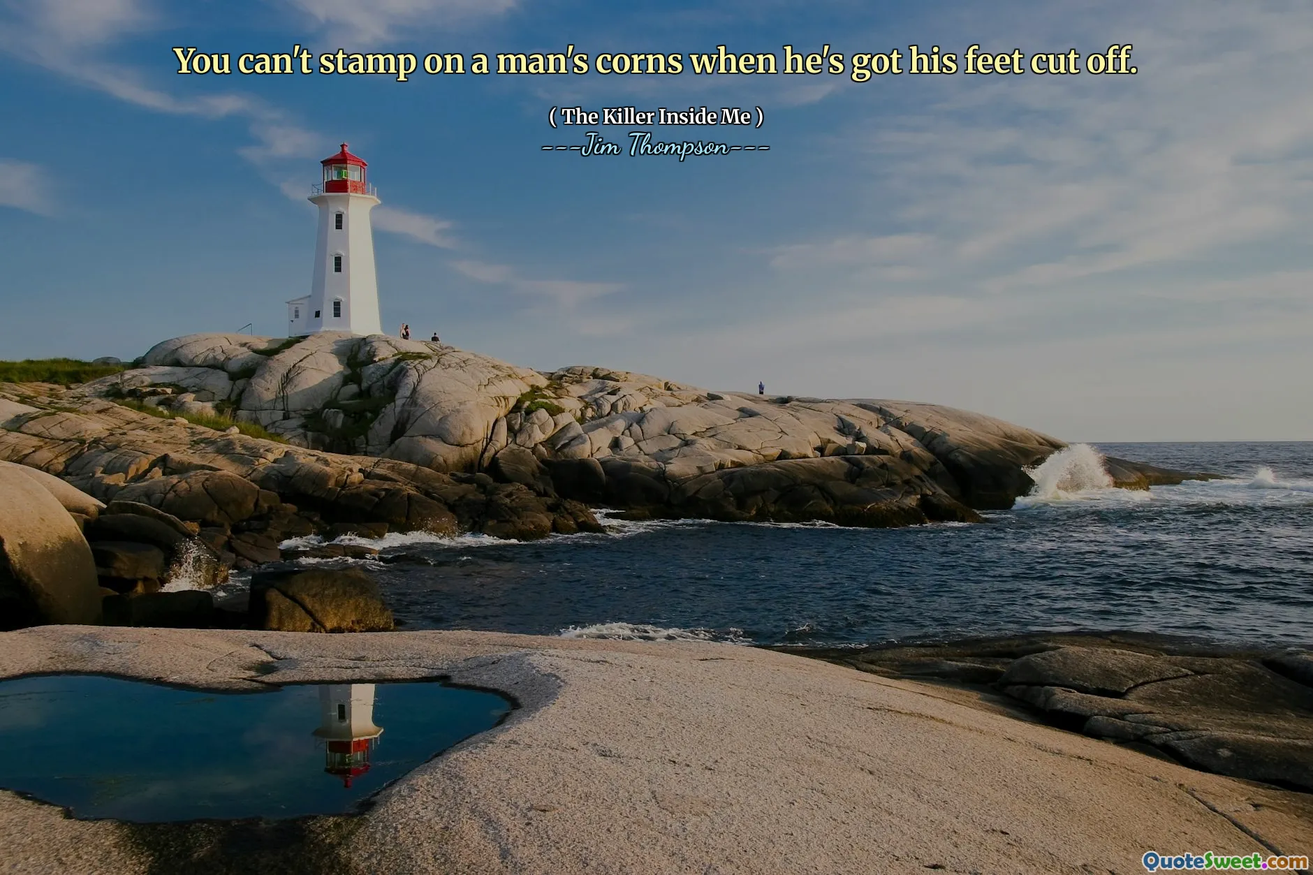 You can't stamp on a man's corns when he's got his feet cut off.