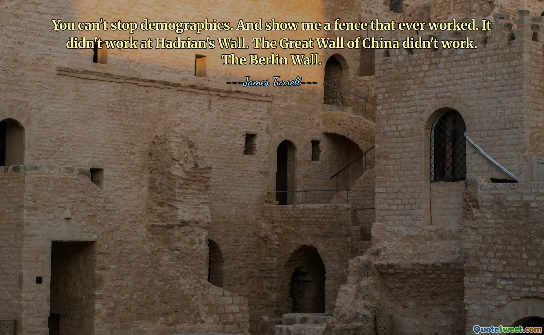 Du kan ikke stoppe demografien. Og vis meg et gjerde som noen gang har fungert. Det fungerte ikke ved Hadrians mur. Den kinesiske mur fungerte ikke. Berlinmuren.