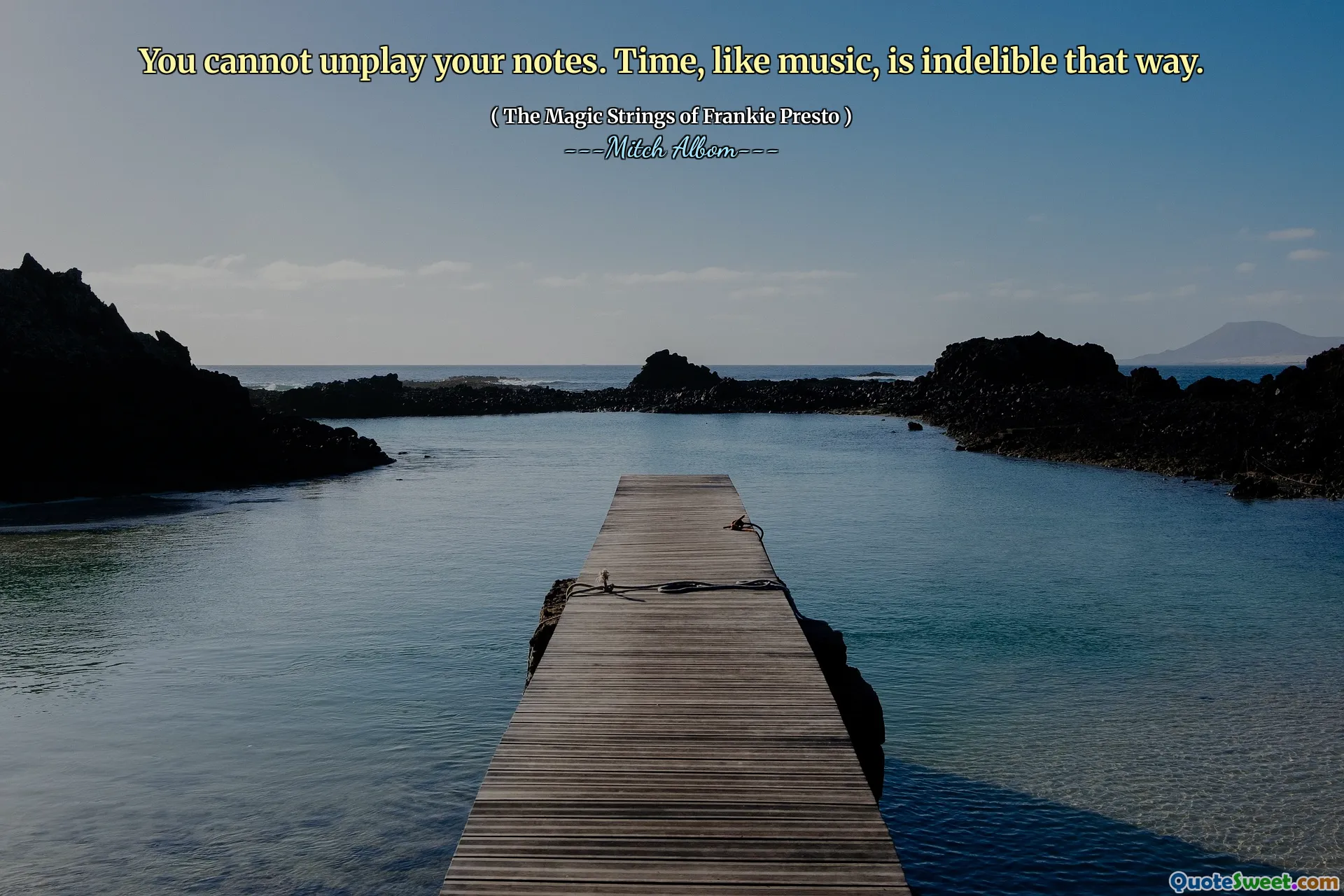 You cannot unplay your notes. Time, like music, is indelible that way.