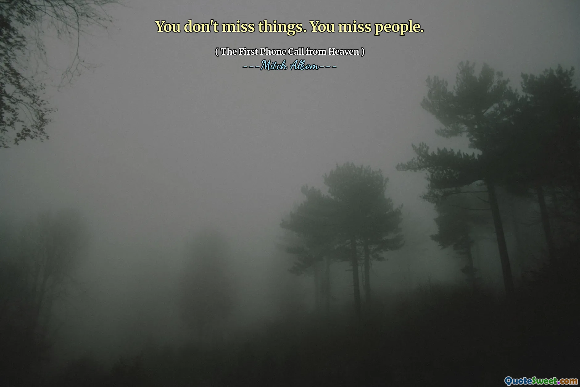 You don't miss things. You miss people.