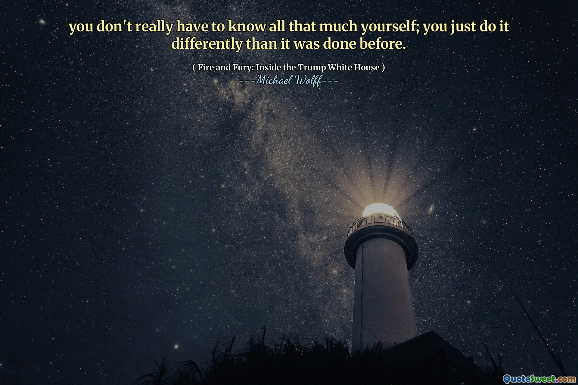 you don't really have to know all that much yourself; you just do it differently than it was done before.