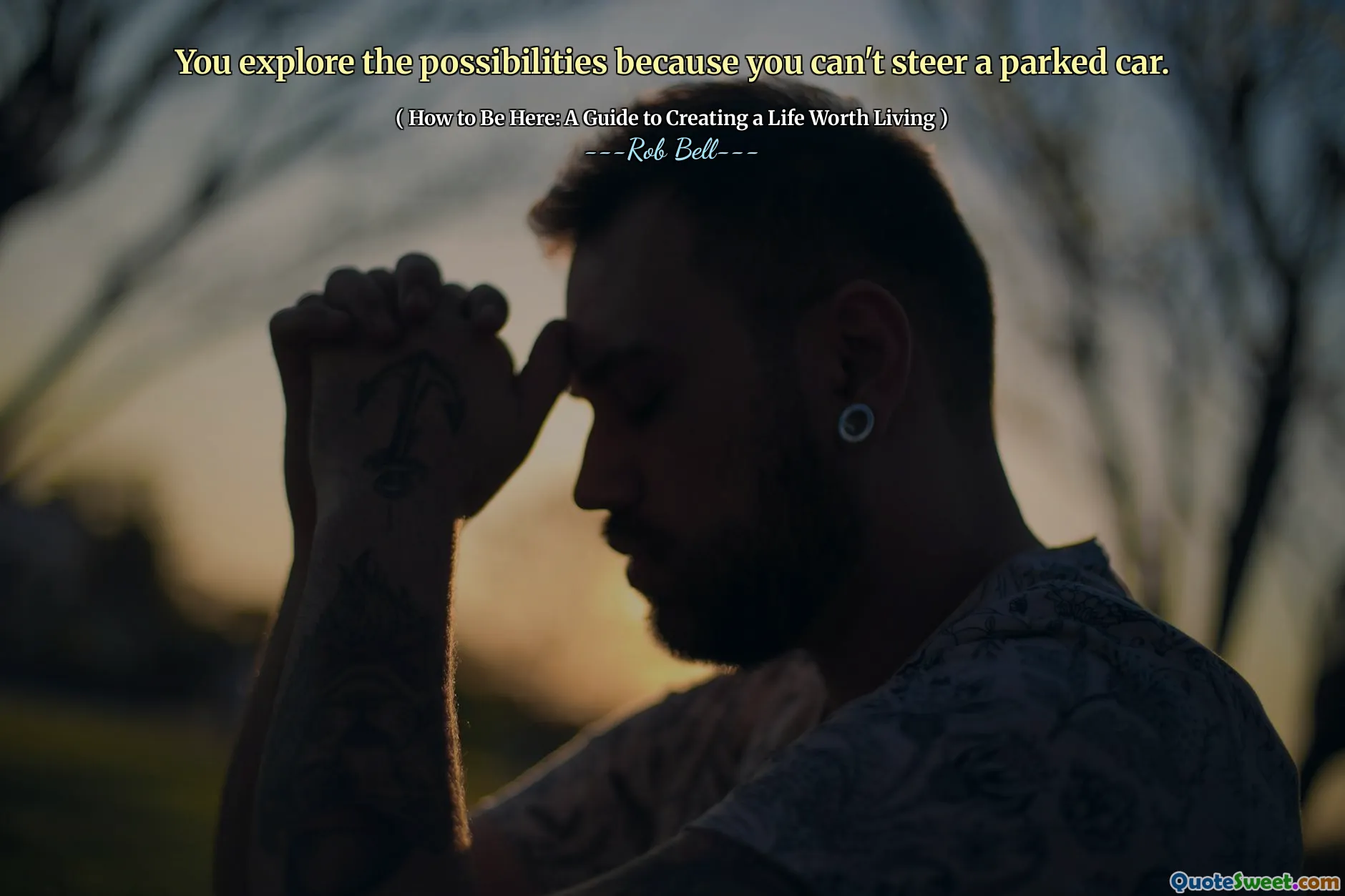 You explore the possibilities because you can't steer a parked car.