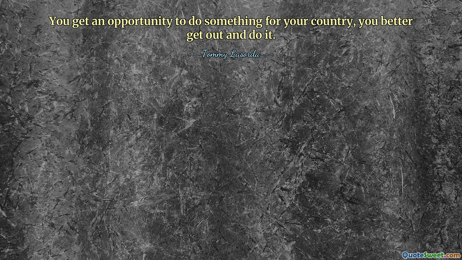 Dostanete příležitost udělat něco pro svou zemi, raději vypadněte a udělejte to.