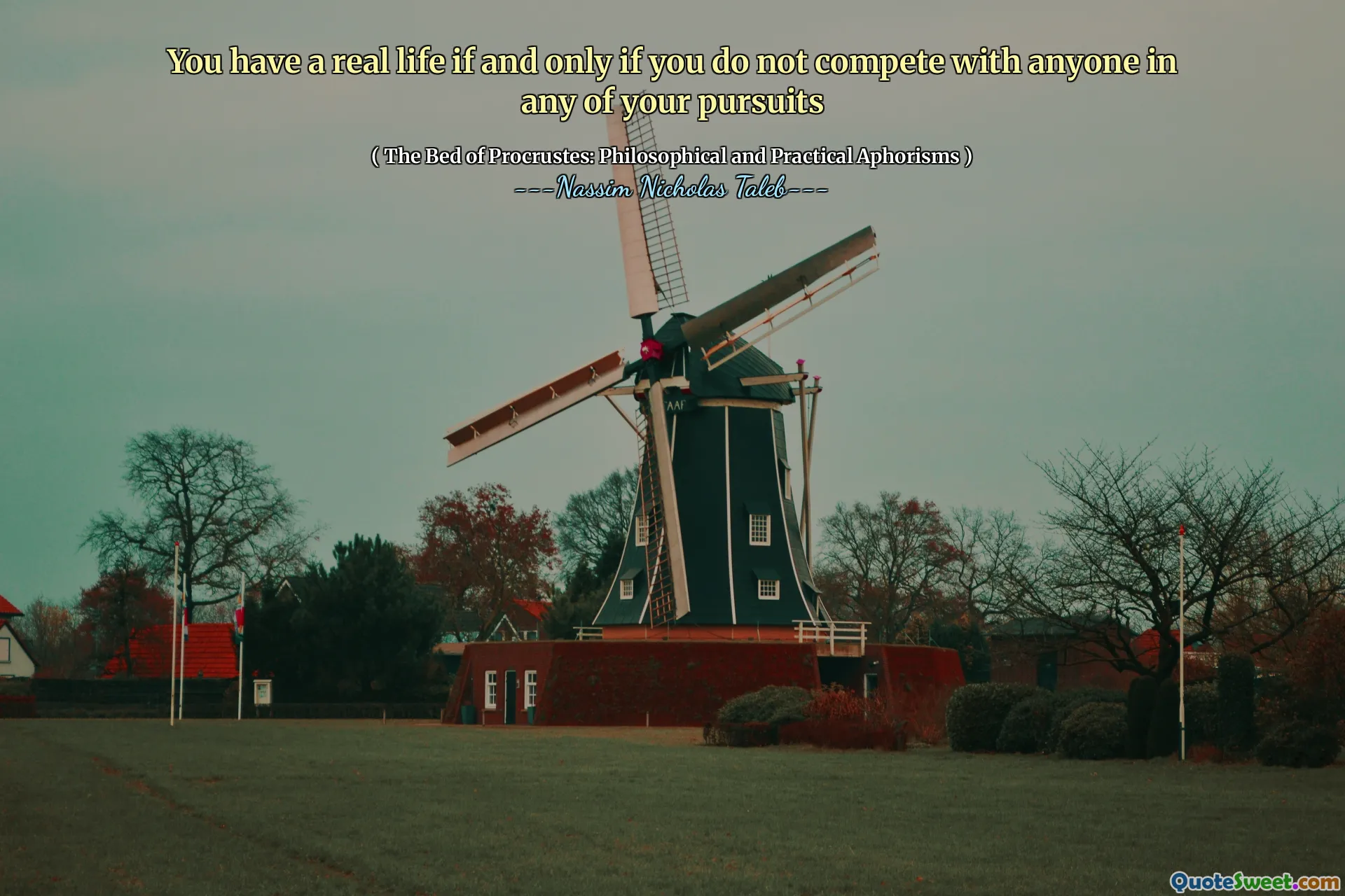 You have a real life if and only if you do not compete with anyone in any of your pursuits