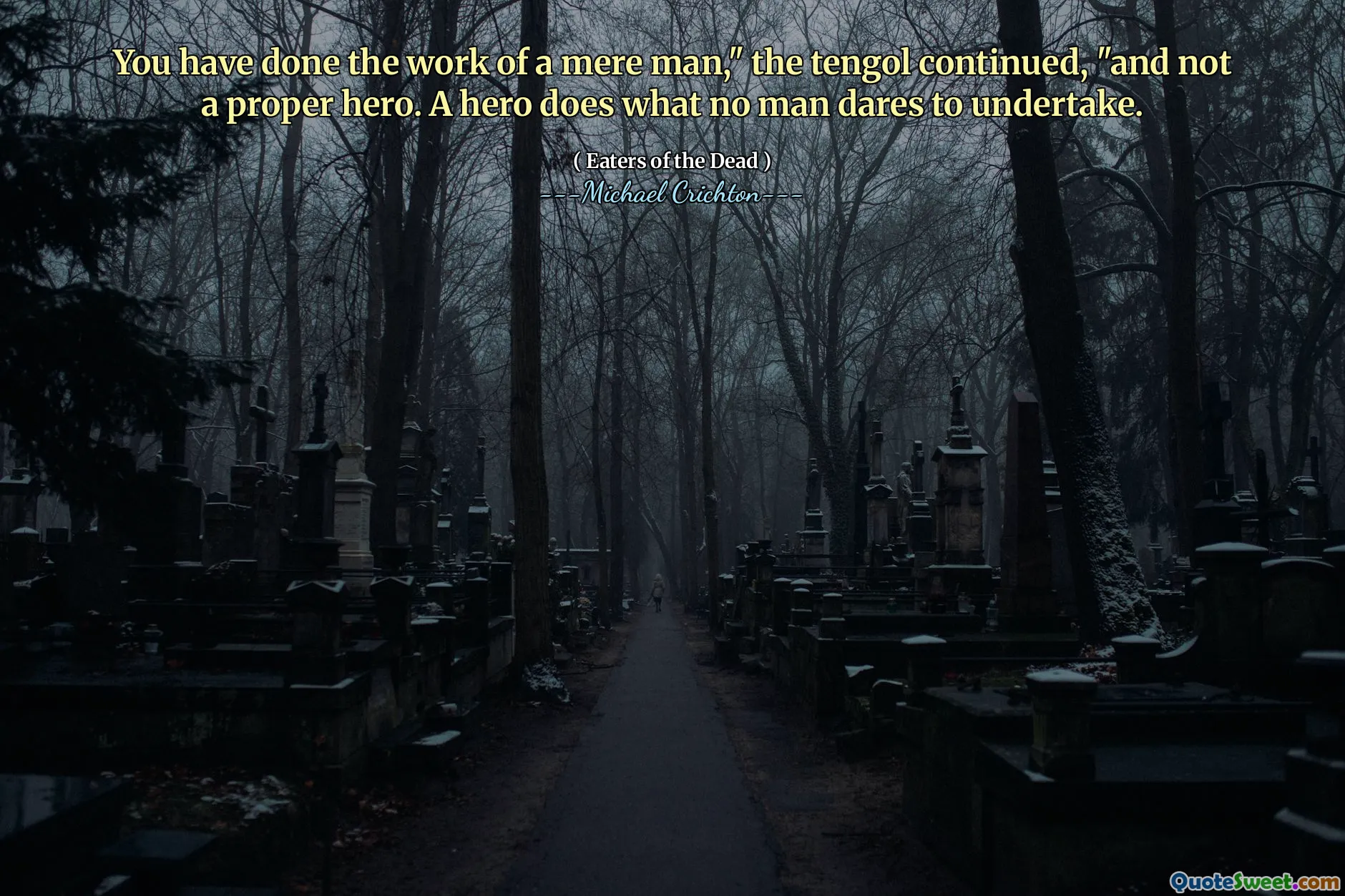 您已经完成了一个人的工作，“ Tengol继续说”，而不是一个合适的英雄。一个英雄做不敢承担的人。