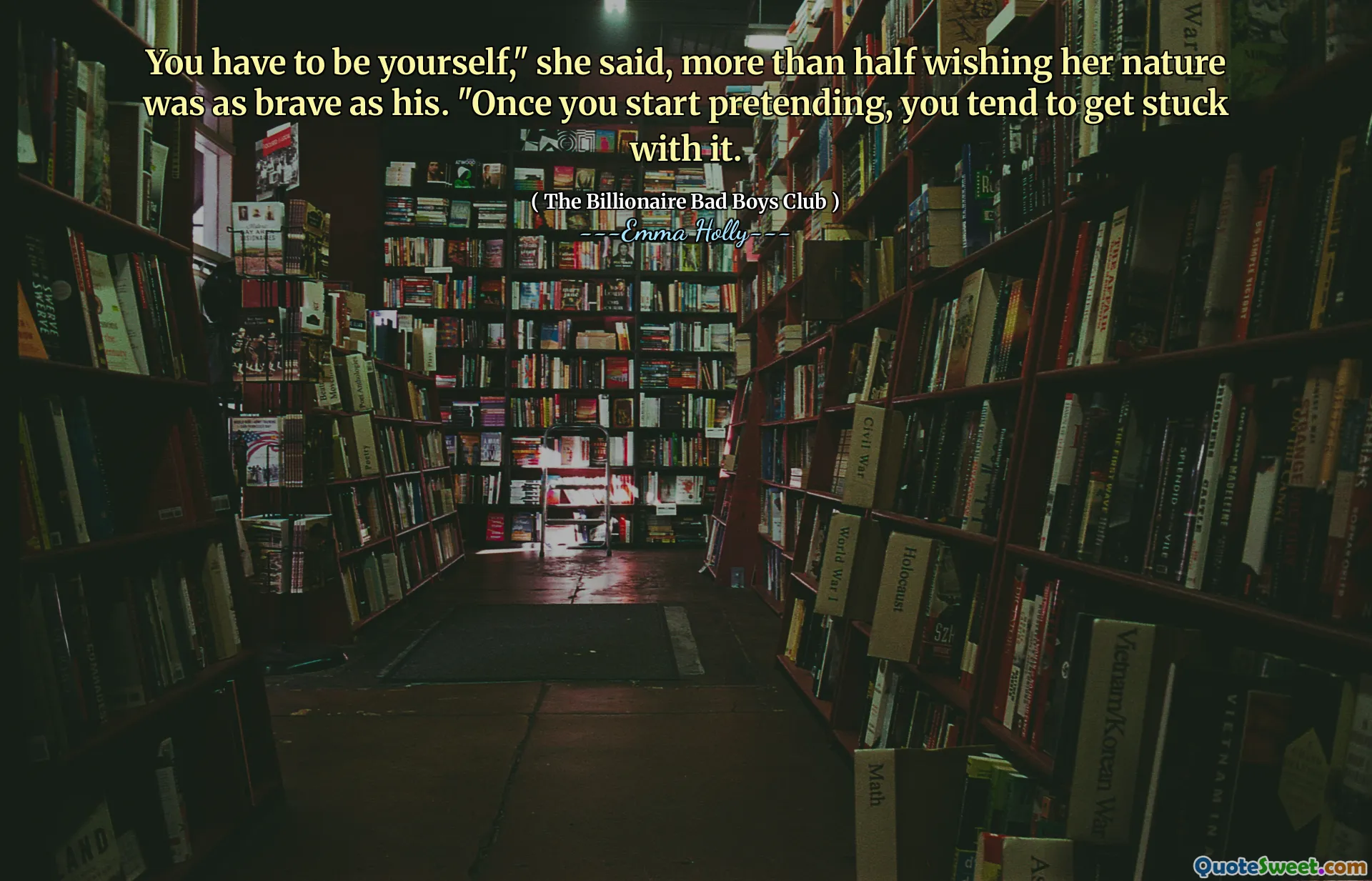 قالت: "عليك أن تكون نفسك" ، متمنياً ، أتمنى أن تكون طبيعتها شجاعًا مثله. "بمجرد أن تبدأ في التظاهر ، تميل إلى التعثر بها.