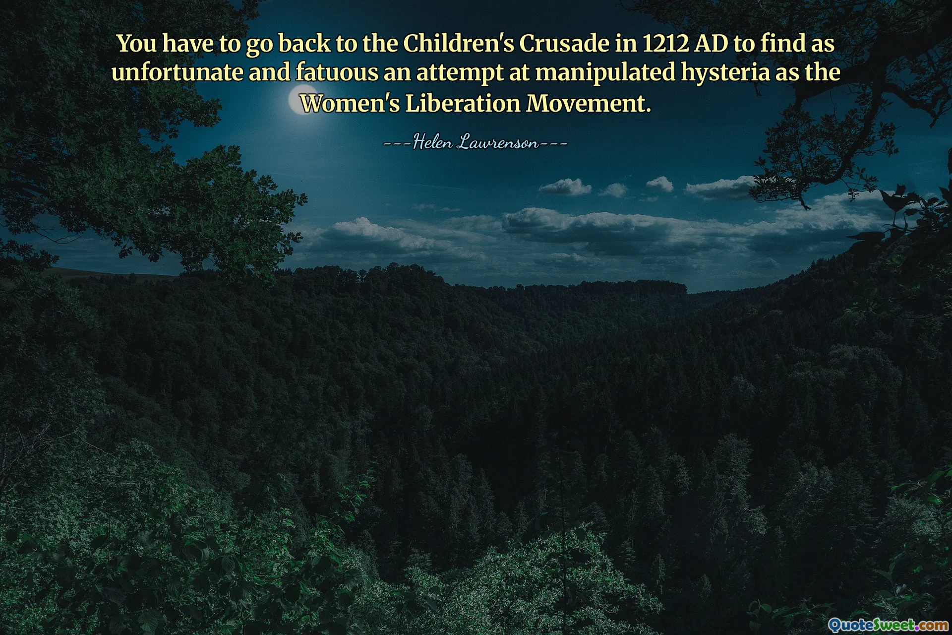 You have to go back to the Children's Crusade in 1212 AD to find as unfortunate and fatuous an attempt at manipulated hysteria as the Women's Liberation Movement.