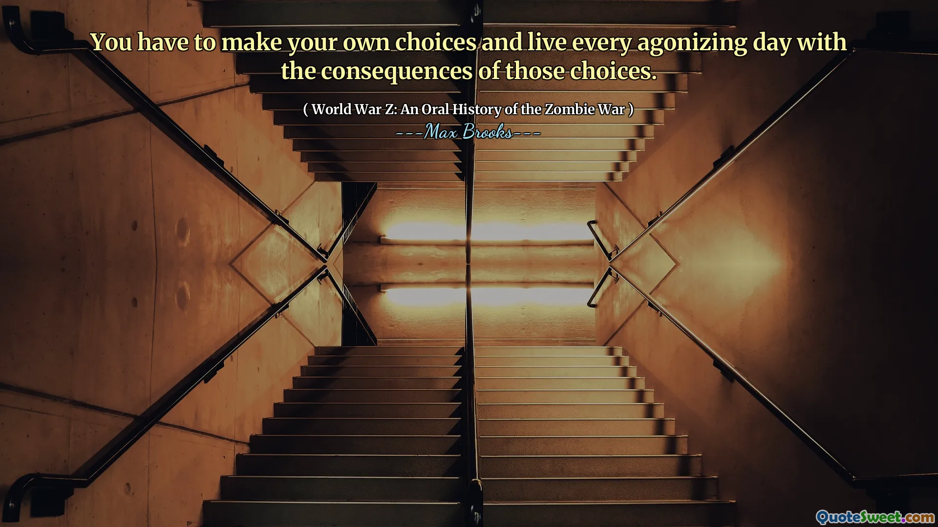 You have to make your own choices and live every agonizing day with the consequences of those choices.