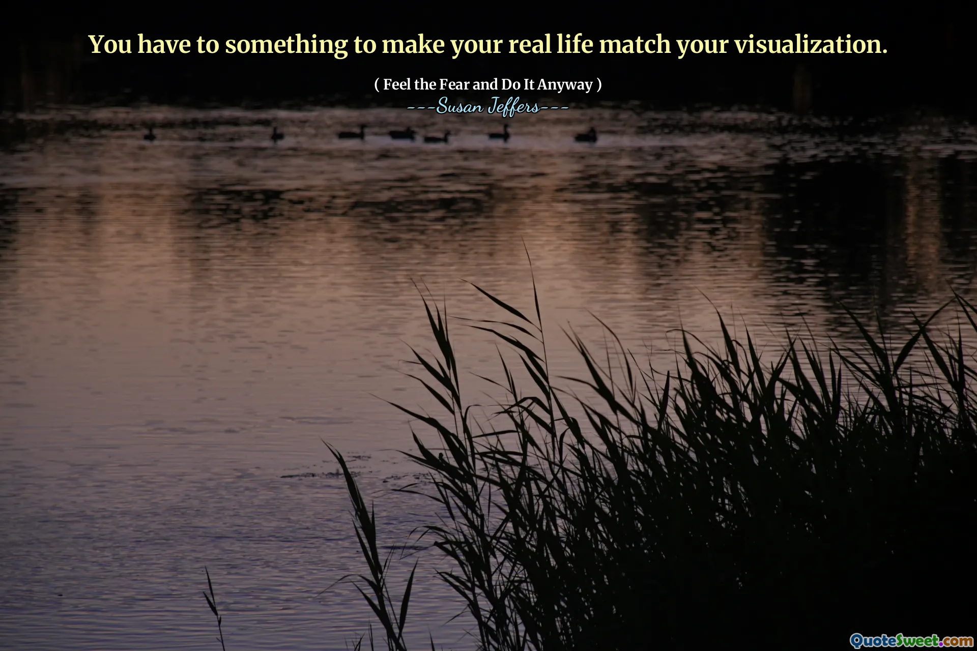 You have to something to make your real life match your visualization.