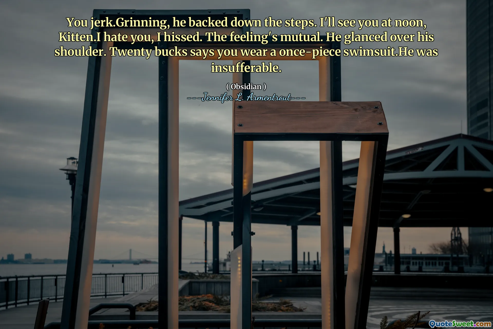 You jerk.Grinning, he backed down the steps. I'll see you at noon, Kitten.I hate you, I hissed. The feeling's mutual. He glanced over his shoulder. Twenty bucks says you wear a once-piece swimsuit.He was insufferable.