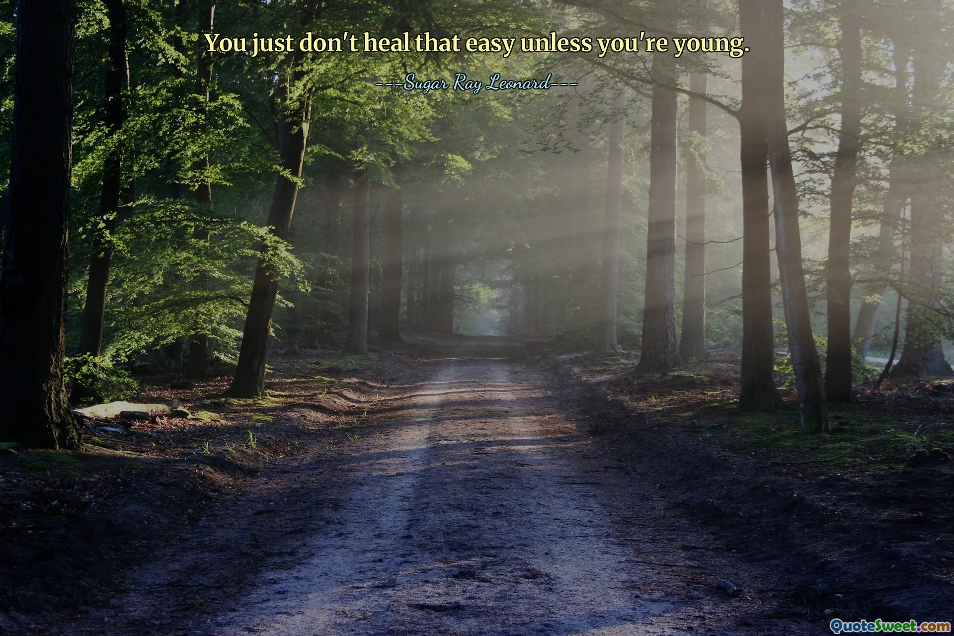 You just don't heal that easy unless you're young.