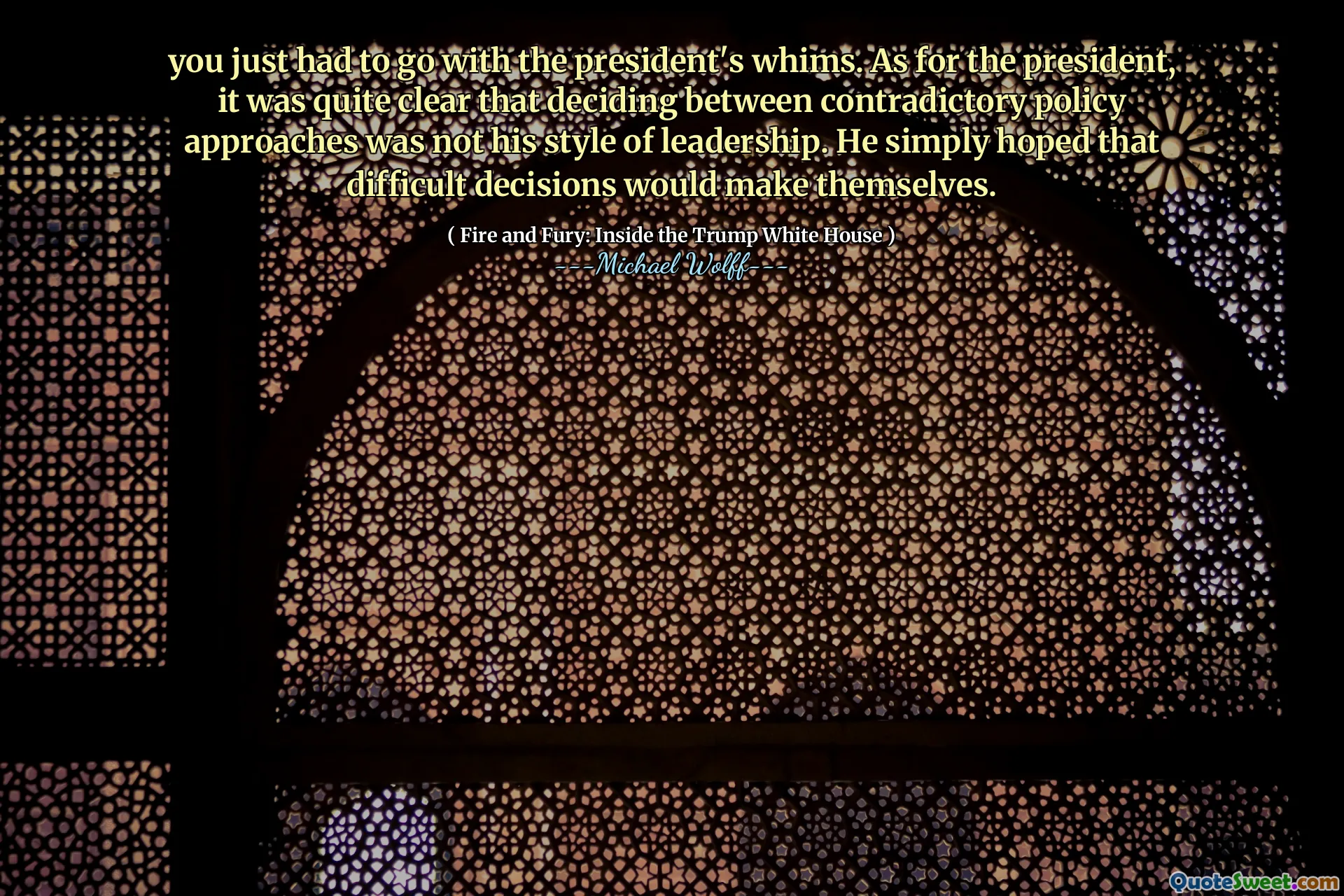 you just had to go with the president's whims. As for the president, it was quite clear that deciding between contradictory policy approaches was not his style of leadership. He simply hoped that difficult decisions would make themselves.
