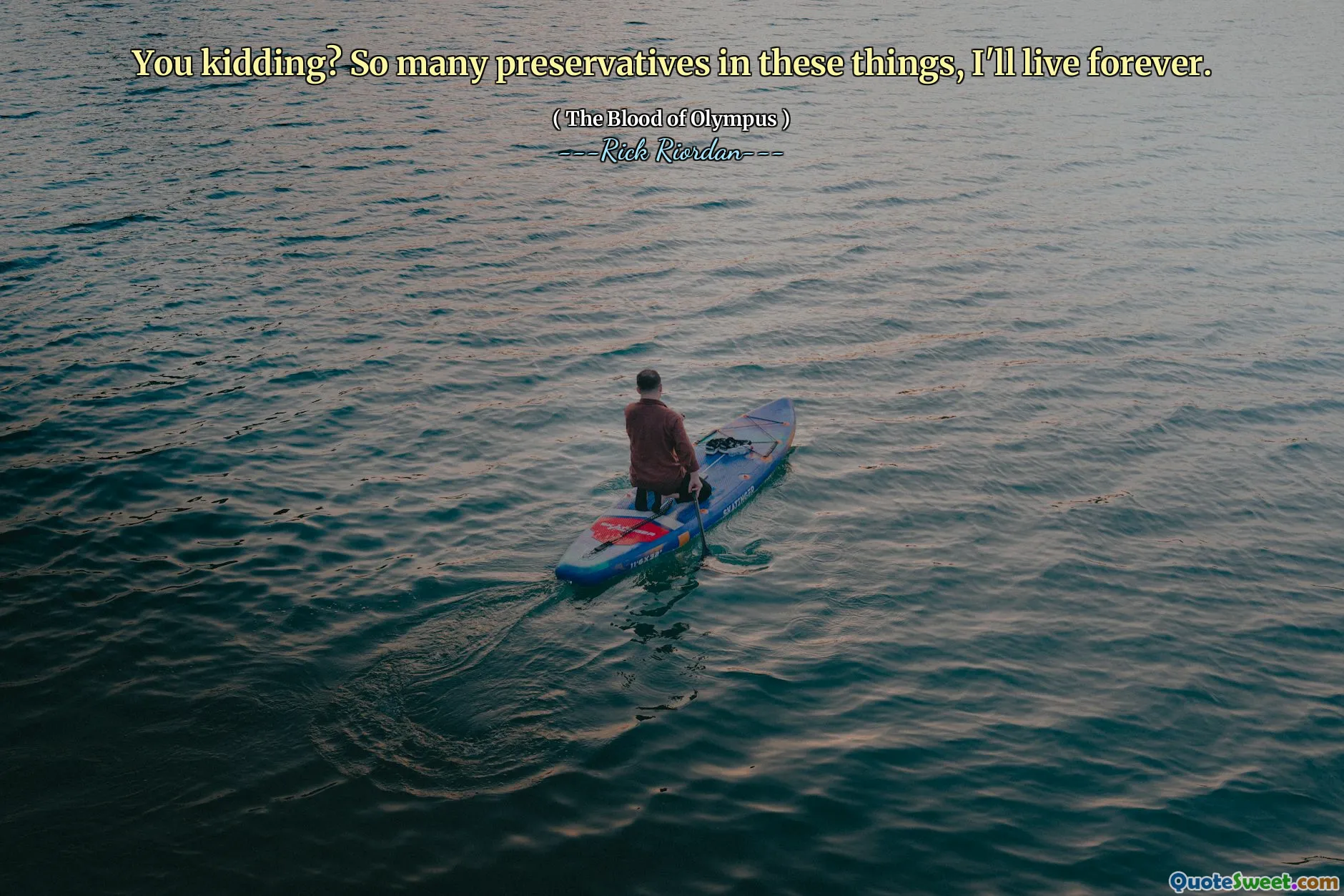 You kidding? So many preservatives in these things, I'll live forever.