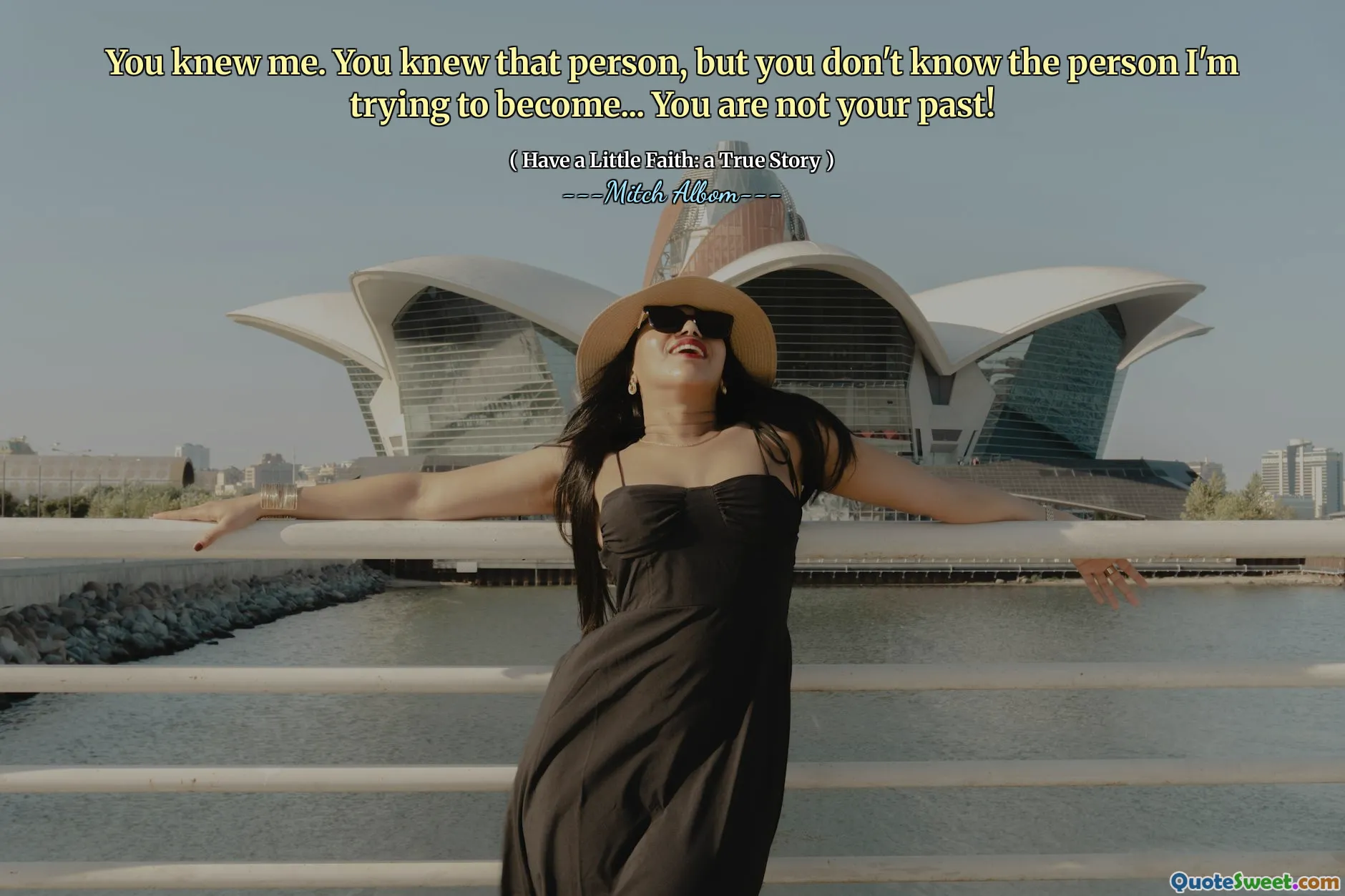 You knew me. You knew that person, but you don't know the person I'm trying to become... You are not your past!