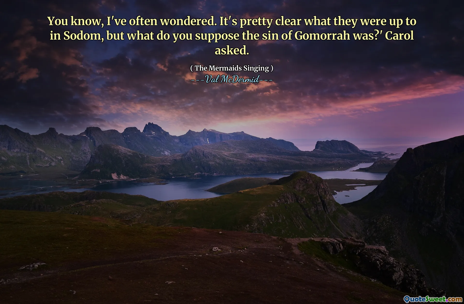 You know, I've often wondered. It's pretty clear what they were up to in Sodom, but what do you suppose the sin of Gomorrah was?' Carol asked.