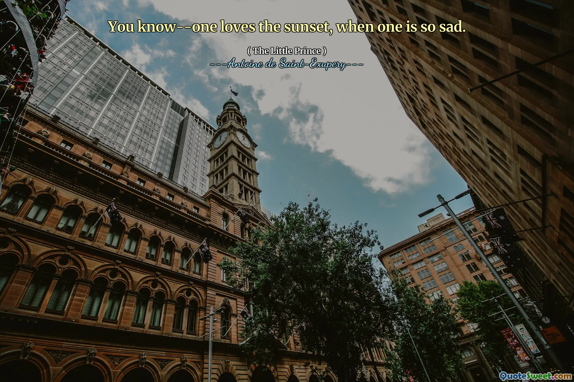 You know--one loves the sunset, when one is so sad.