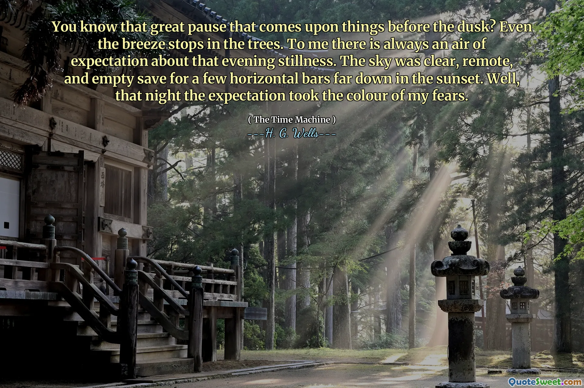 You know that great pause that comes upon things before the dusk? Even the breeze stops in the trees. To me there is always an air of expectation about that evening stillness. The sky was clear, remote, and empty save for a few horizontal bars far down in the sunset. Well, that night the expectation took the colour of my fears.